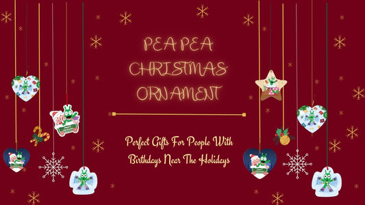 Pea Pea Christmas Ornaments: Perfect Gifts For People With Birthdays Near The Holidays